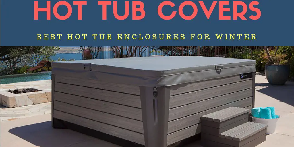 Best Hot Tub Enclosures For Using in Winter